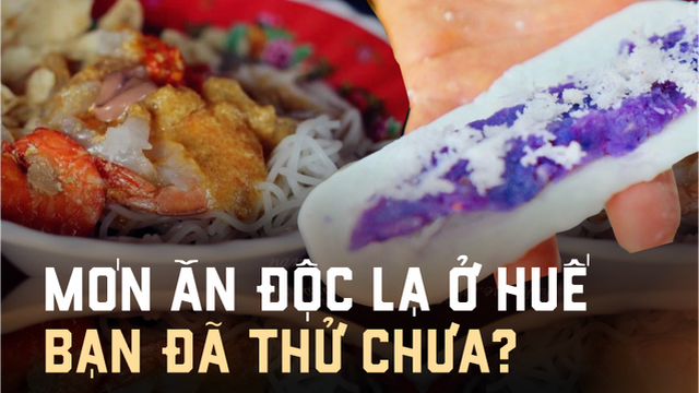 Những món ăn độc lạ chỉ có tại xứ Huế, dân sành ăn chưa chắc đã thử qua 